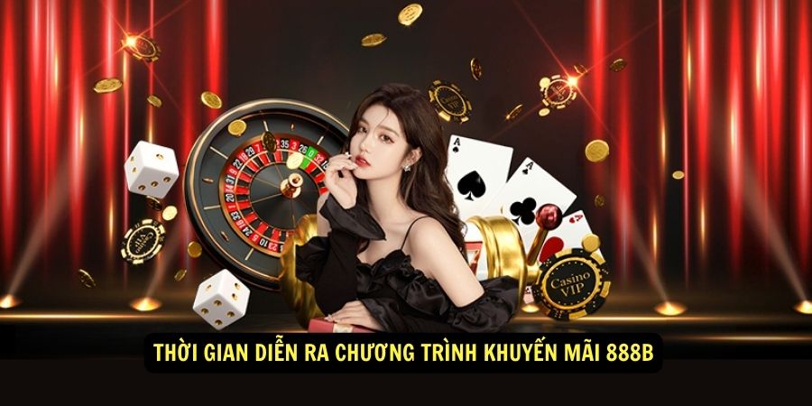 Thời gian diễn ra chương trình khuyến mãi 888b