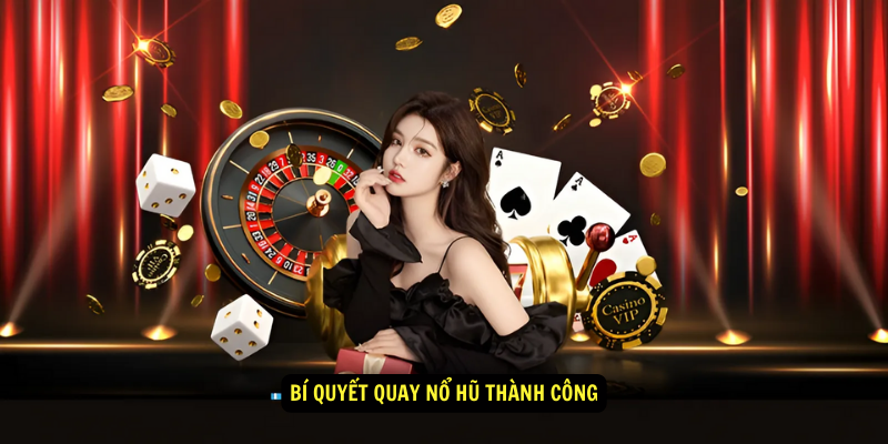 Bí quyết quay nổ hũ thành công