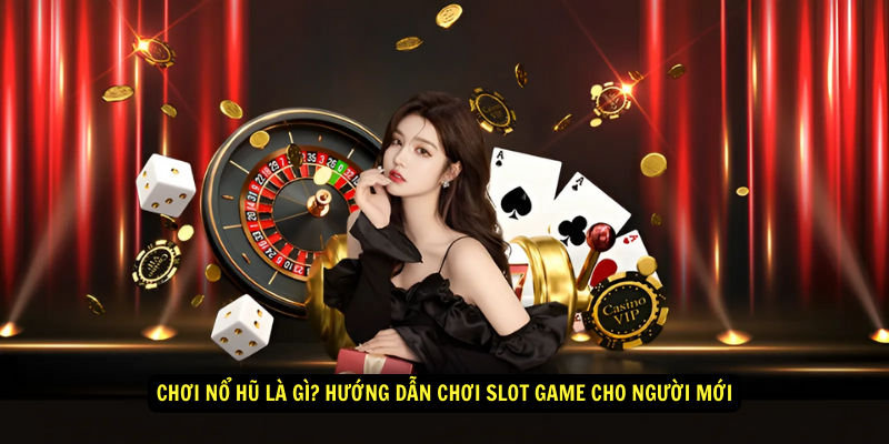 Choi No Hu La Gi Huong Dan Choi Slot Game Cho Nguoi Moi