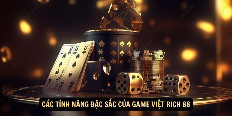 Cac tinh nang dac sac cua Game Viet Rich 88