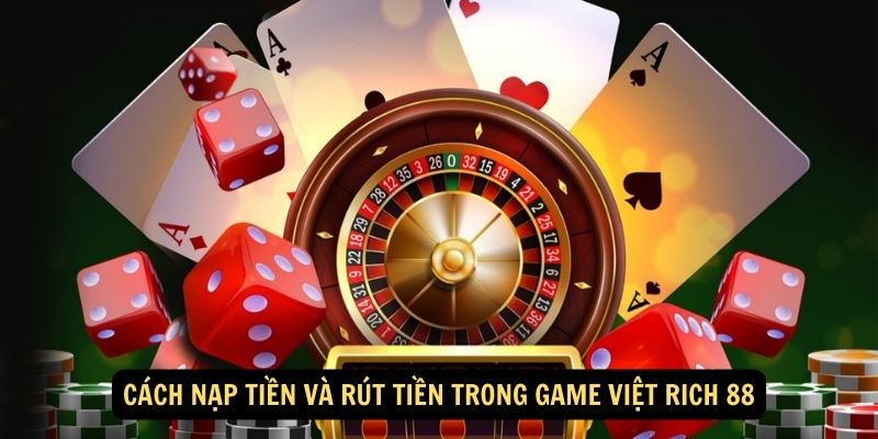 Cach nap tien va rut tien trong Game Viet Rich 88