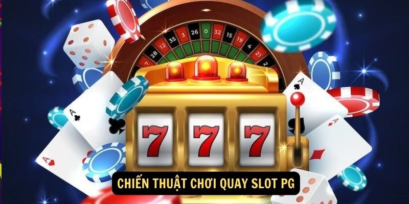 Chiến thuật chơi quay slot PG